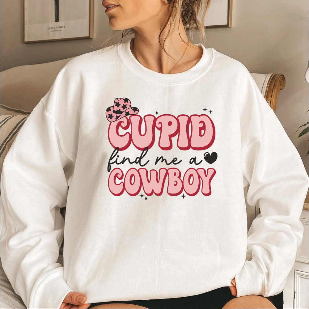 Cupid find me a cowboy shirt, cowboy cupid, cowgirl cupid, howdy valentines, western valentine, heart sweatshirt,  valentine shirt, - 2.jpg