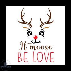 it moose be love svg, christmas svg, love christmas svg, reindeer svg
