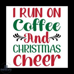 i run on coffee and christmas cheer svg, christmas svg, i run on coffee svg
