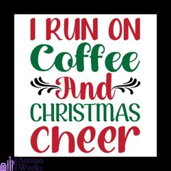 i run on coffee and christmas cheer svg, christmas svg, i run on coffee svg