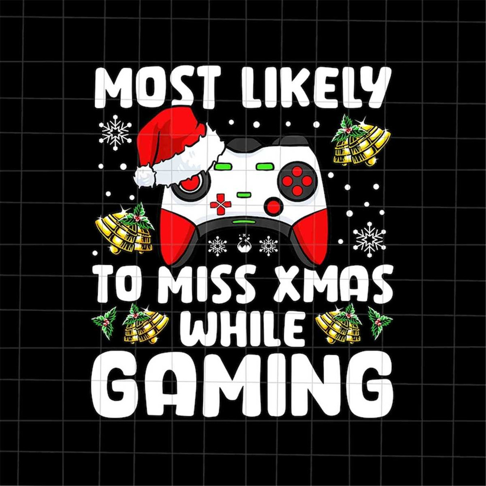 MR-1282023105654-most-likely-to-miss-xmas-while-gaming-png-most-likely-image-1.jpg