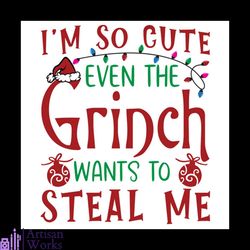 i'm so cute even the grinch wants to steal me svg, christmas svg, grinch svg