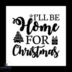 I'll Be Home For Christmas Svg, Christmas Svg, Christmas Home Svg