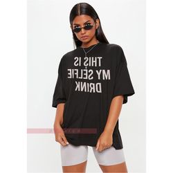 this is my selfie drink unisex shirt, reverse shirt, shirts, teen funny shirts, funny selfies,camera photographer,photo