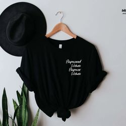 empowered women empower women, girl power shirt, crew shirt,