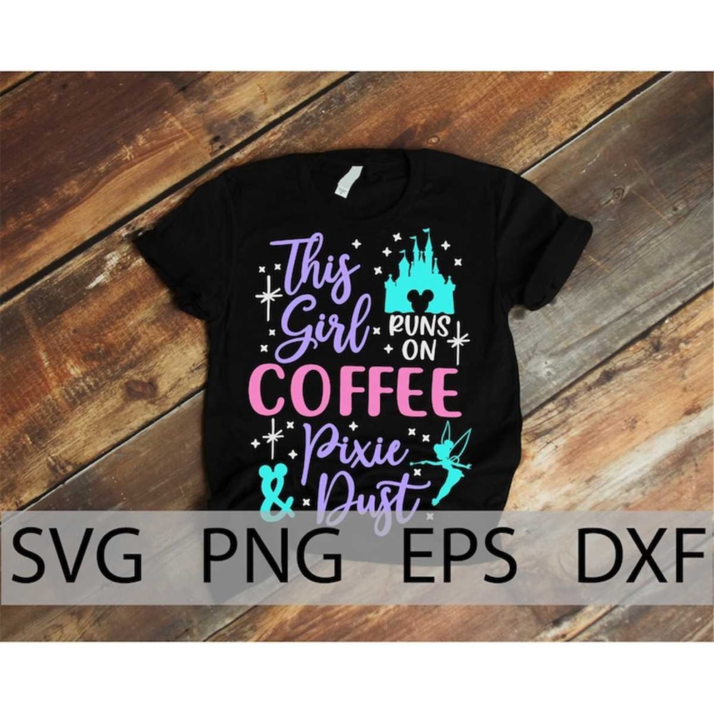 MR-128202311485-this-girl-runs-on-coffee-and-pixie-dust-svg-disneyland-girl-image-1.jpg