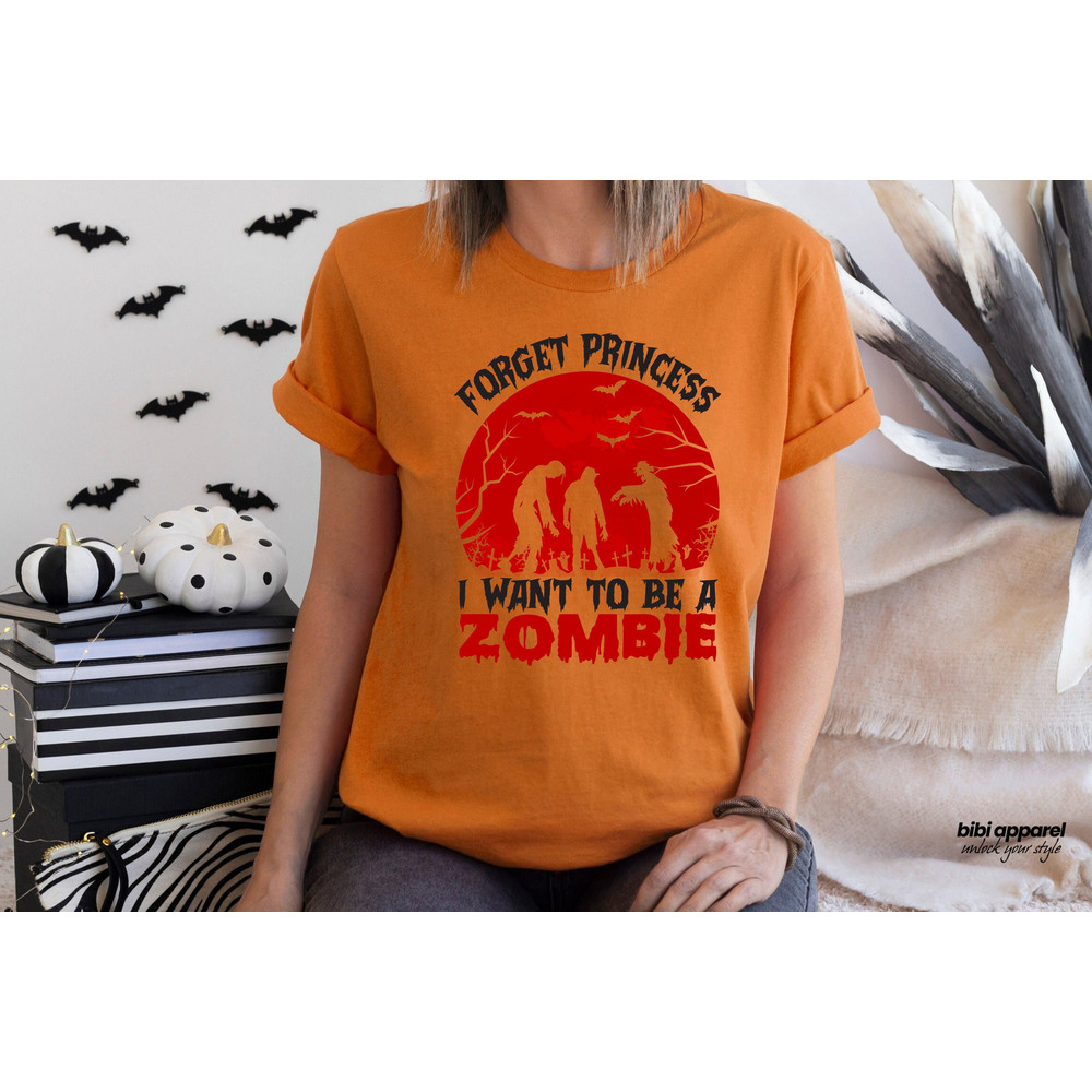 Forget Princess I Want To Be a Zombie T-Shirt, Halloween Shirt, Bella Canvas, Spooky Season Shirt - 1.jpg