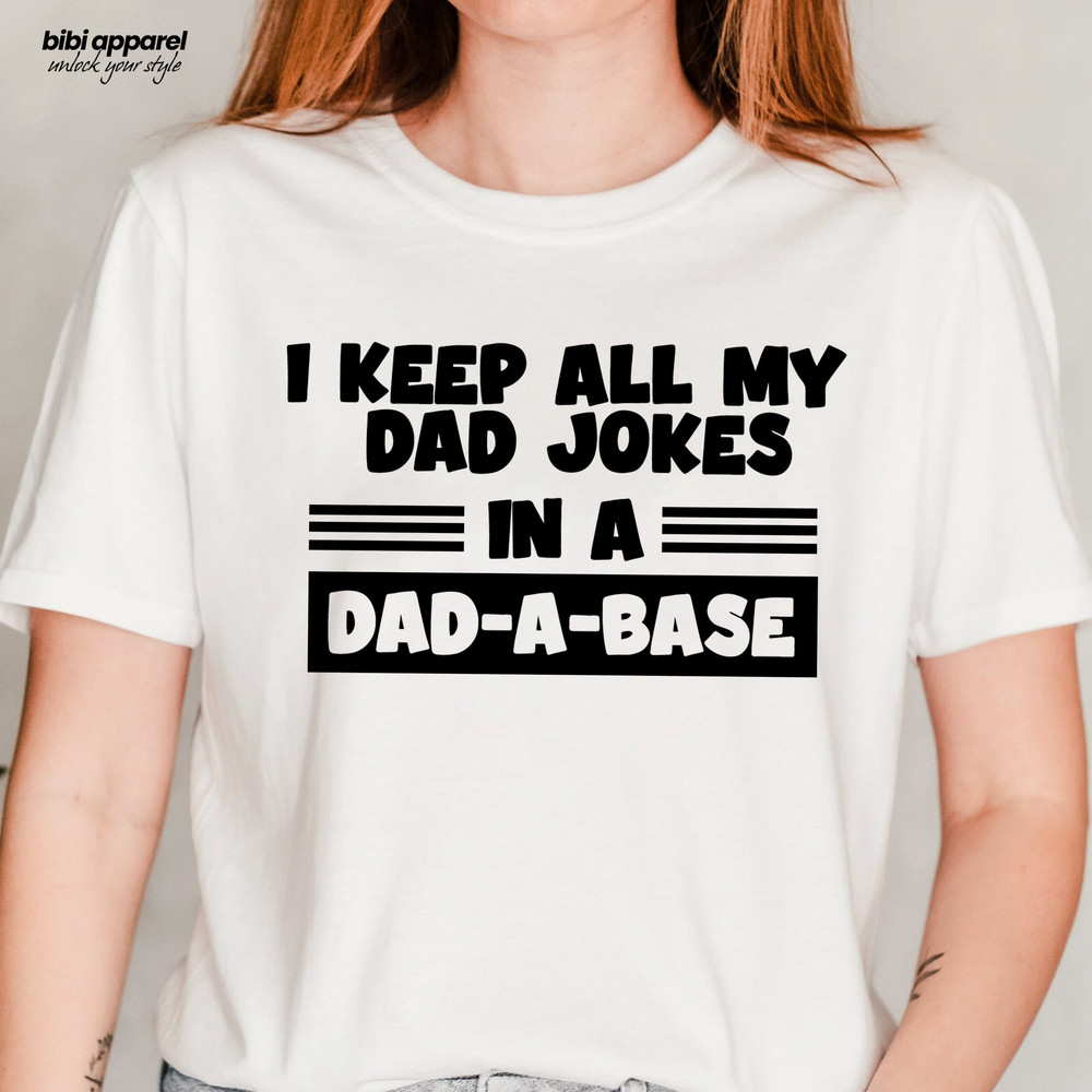 Funny Dad Shirt, Fathers Day Tshirt, Funny Fathers Day Gift, Best Dad T-Shirt, Gift for Dad, I Keep All My Jokes In A Dad-A-Base, Joking - 1.jpg