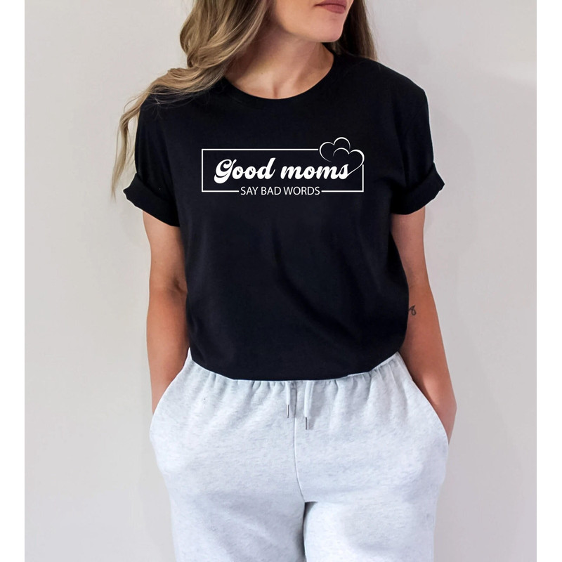 Good Mom's say bad words shirt, cool mom sweatshirt, funny mom shirt, cute mama shirt, mothers day shirt, gift for mom, mother's day gift, - 2.jpg