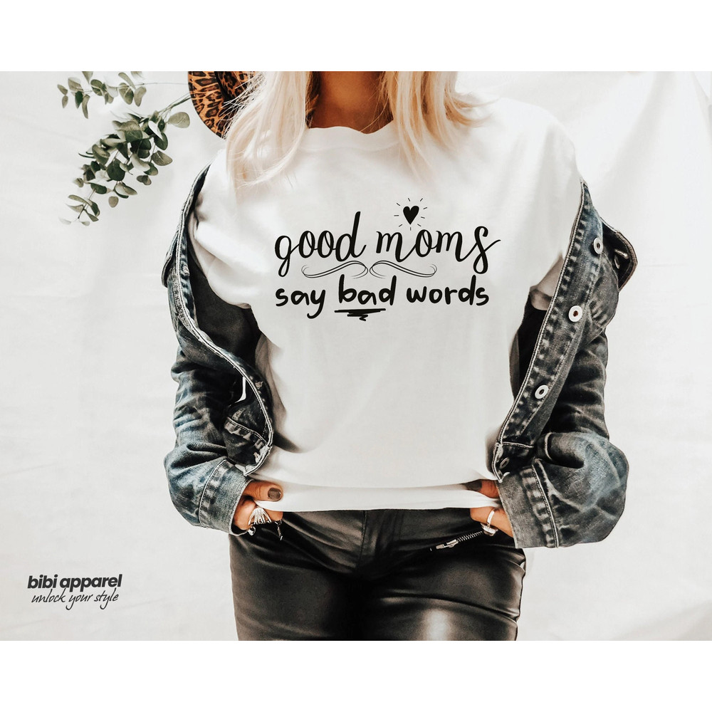 Good Moms Say Bad Words Shirt, Mom Life T-Shirt, Funny Mom Tshirt, Mothers Day Gift, Gift For Mom, Boy Mom Tees, Mom Birthday Gifts, Outfit - 1.jpg