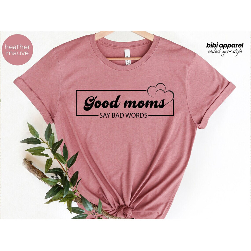 Good Mom's say bad words shirt, cool mom sweatshirt, funny mom shirt, cute mama shirt, mothers day shirt, gift for mom, mother's day gift, - 4.jpg