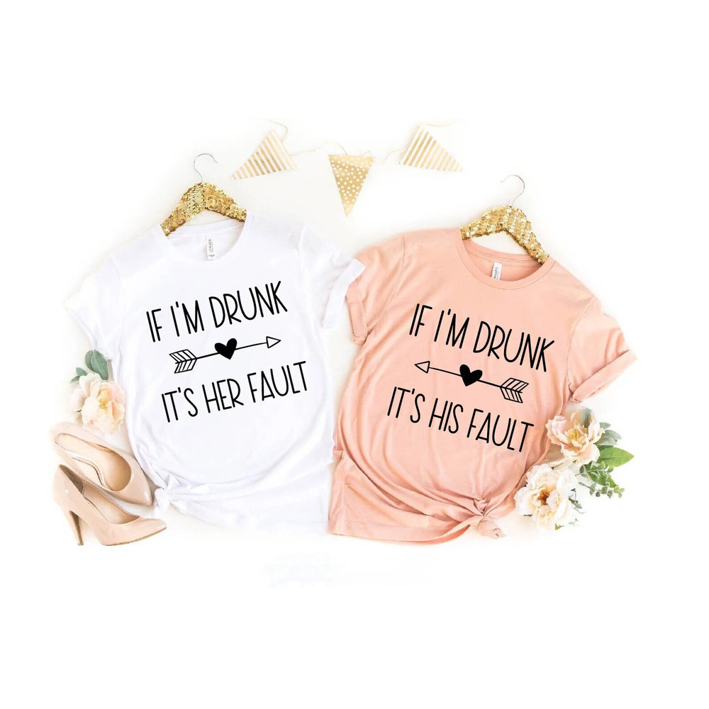 If I'm Drunk It's Her Fault, Drinking Lover Shirt, Funny Drinking Shirt, Party Shirt, Drinking Shirt, Vacation Shirt, Bridal Party Shirt, - 1.jpg