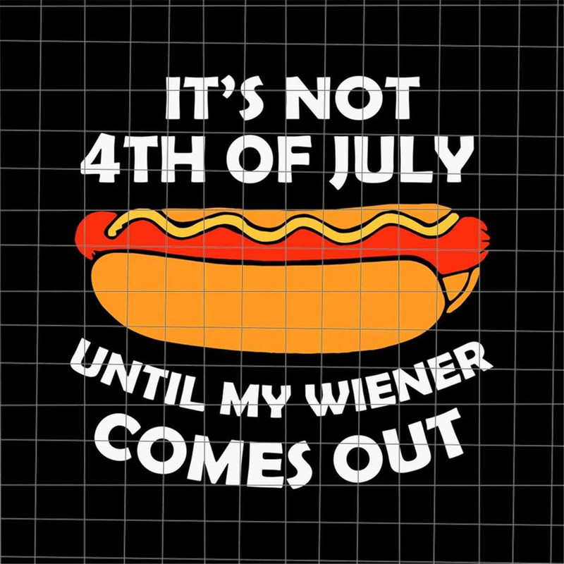 MR-1282023124616-its-not-4th-of-july-until-my-wiener-comes-out-svg-hotdog-image-1.jpg