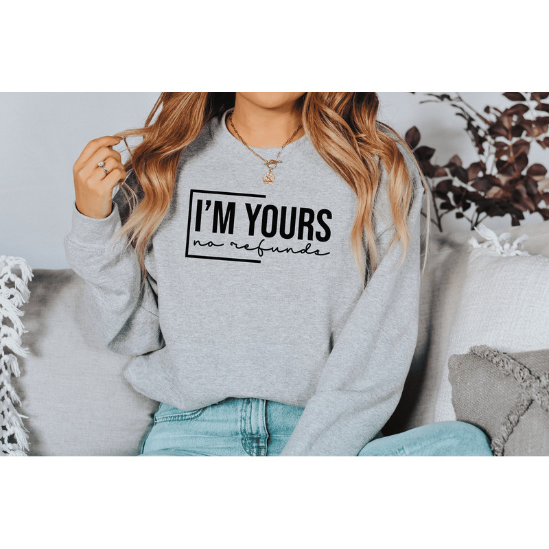 I'm Yours No Refunds shirt, Anniversary, For Him, valentines shirt, valentines gift, Valentines Day Shirt, Valentine Sweatshirt, xoxo, Funny - 2.jpg