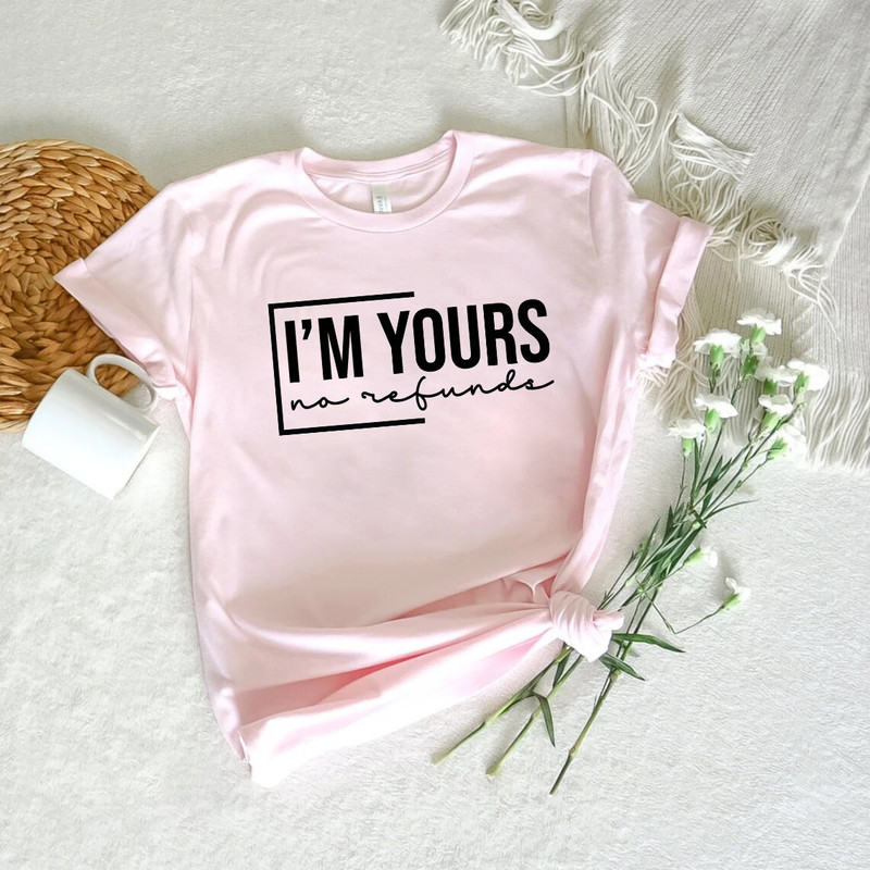 I'm Yours No Refunds shirt, Anniversary, For Him, valentines shirt, valentines gift, Valentines Day Shirt, Valentine Sweatshirt, xoxo, Funny - 5.jpg