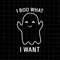 MR-128202313127-i-boo-what-i-want-svg-ghost-halloween-funny-svg-funny-ghost-image-1.jpg