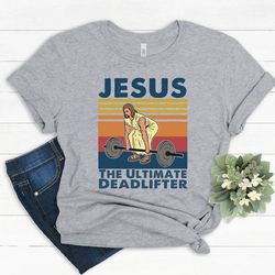 Jesus the ultimate Deadlifter shirt, Religious Faith Gym Tsh