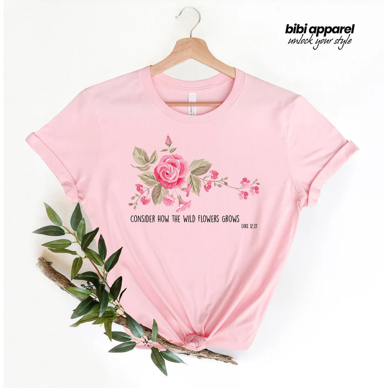 Luke 12 Bible Verse Shirt, Flower shirt, Consider How the Wild Flowers Grow, Floral Women's Christian, Gift for Her, Gift for Christian - 2.jpg