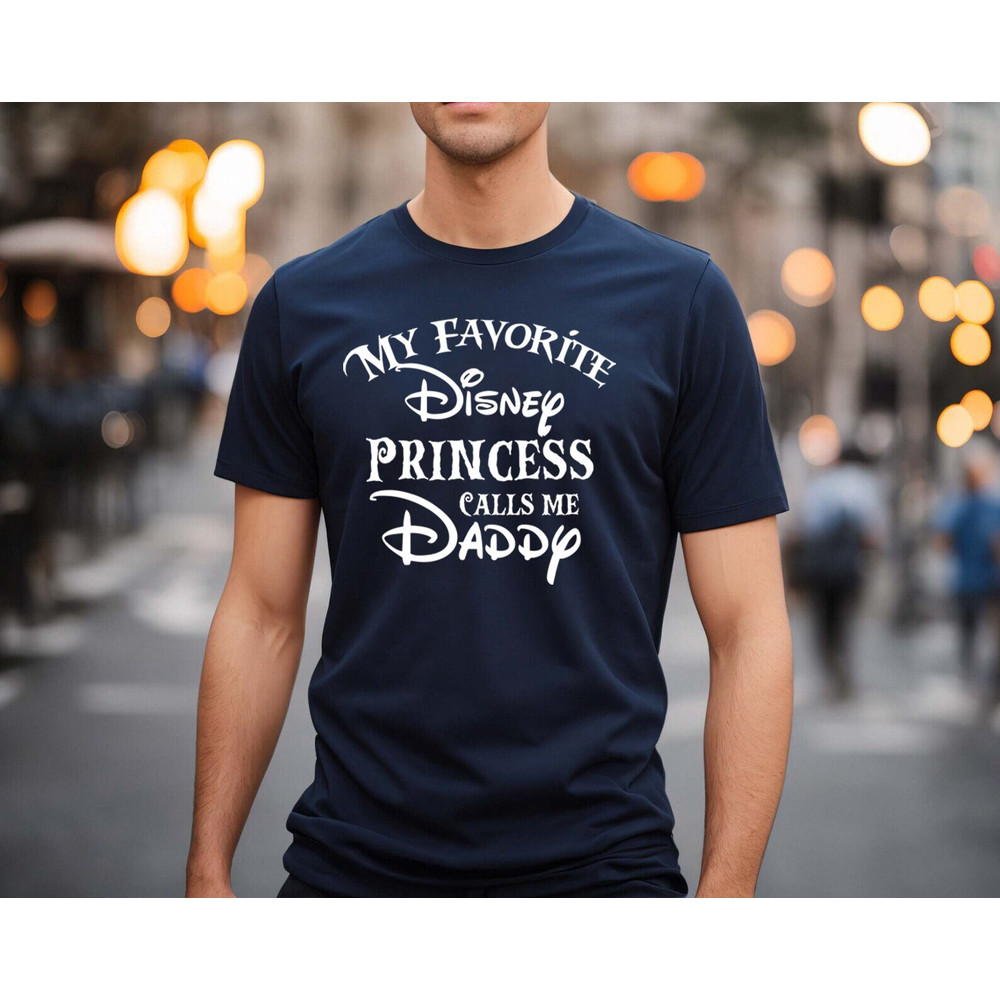 My Favorite Disney Princess Calls me Daddy shirt, New Dad Shirt, Disney Shirt, Dad and Daughter, daddy and me, Disney Daddy Tee, daddy shirt - 2.jpg