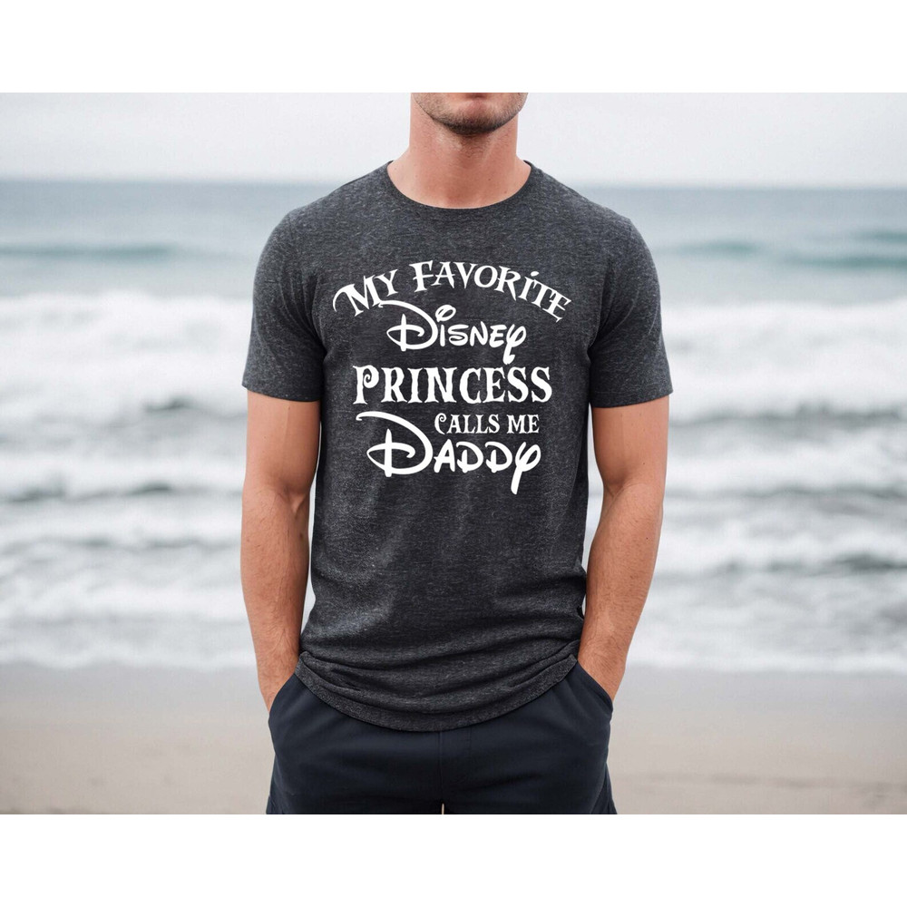 My Favorite Disney Princess Calls me Daddy shirt, New Dad Shirt, Disney Shirt, Dad and Daughter, daddy and me, Disney Daddy Tee, daddy shirt - 5.jpg