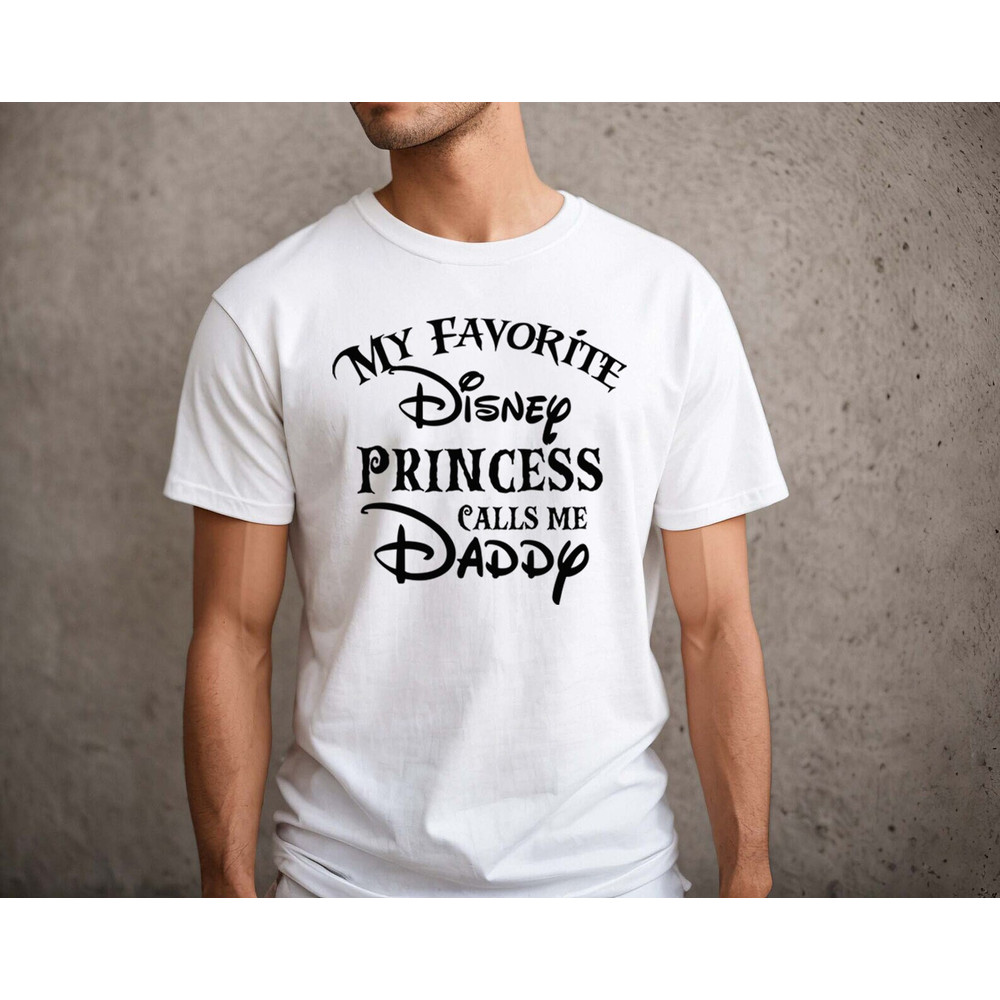 My Favorite Disney Princess Calls me Daddy shirt, New Dad Shirt, Disney Shirt, Dad and Daughter, daddy and me, Disney Daddy Tee, daddy shirt - 6.jpg