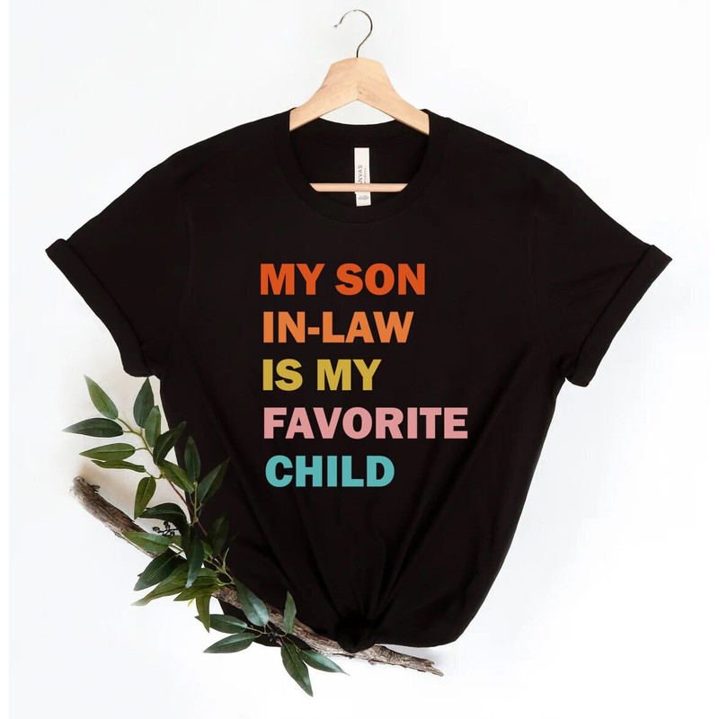 My Son In Law Is My Favorite Child Shirt, Funny Family T-shirt, Funny Son Tee, Gift For Mother In Law, Favorite Son In Law Shirt - 1.jpg