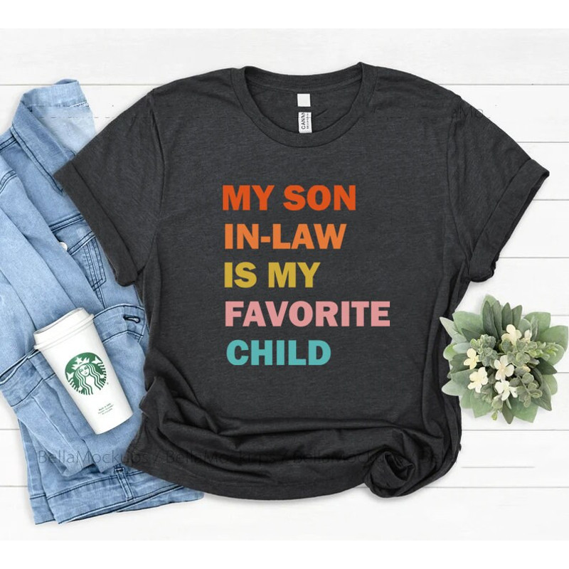 My Son In Law Is My Favorite Child Shirt, Funny Family T-shirt, Funny Son Tee, Gift For Mother In Law, Favorite Son In Law Shirt - 2.jpg