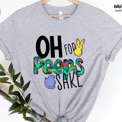 oh for peeps sake easter,happy easter shirt,womens easter sh