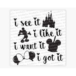 i see it i like it i want it i got it - song lyrics - park rides snacks minnie ears castle mickey - digital download svg