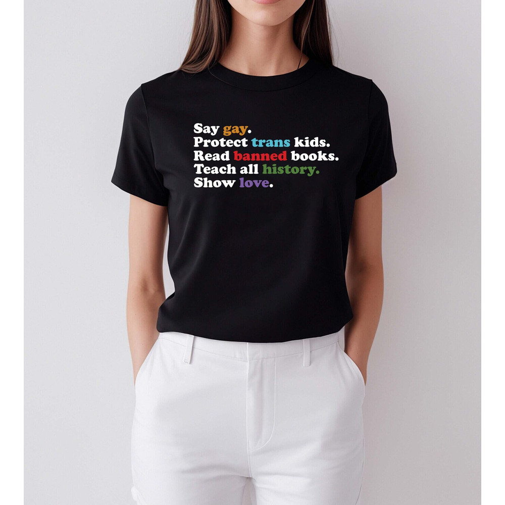 Say Gay, Protect Trans Kids, Read Banned Books, Trust Science, Show love shirt, Human Rights Shirt, Pride month, Pride Ally Shirt, - 1.jpg