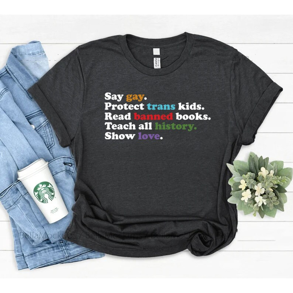 Say Gay, Protect Trans Kids, Read Banned Books, Trust Science, Show love shirt, Human Rights Shirt, Pride month, Pride Ally Shirt, - 4.jpg