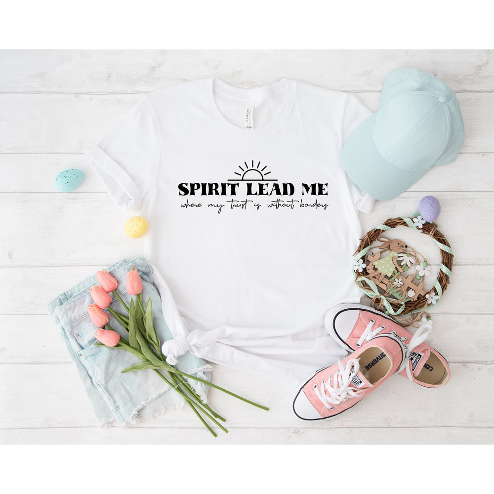 Spirit lead me where my trust is without border shirt, easter shirt, scripture shirt, faith over fear, Christian Shirt, bible verse tee - 5.jpg