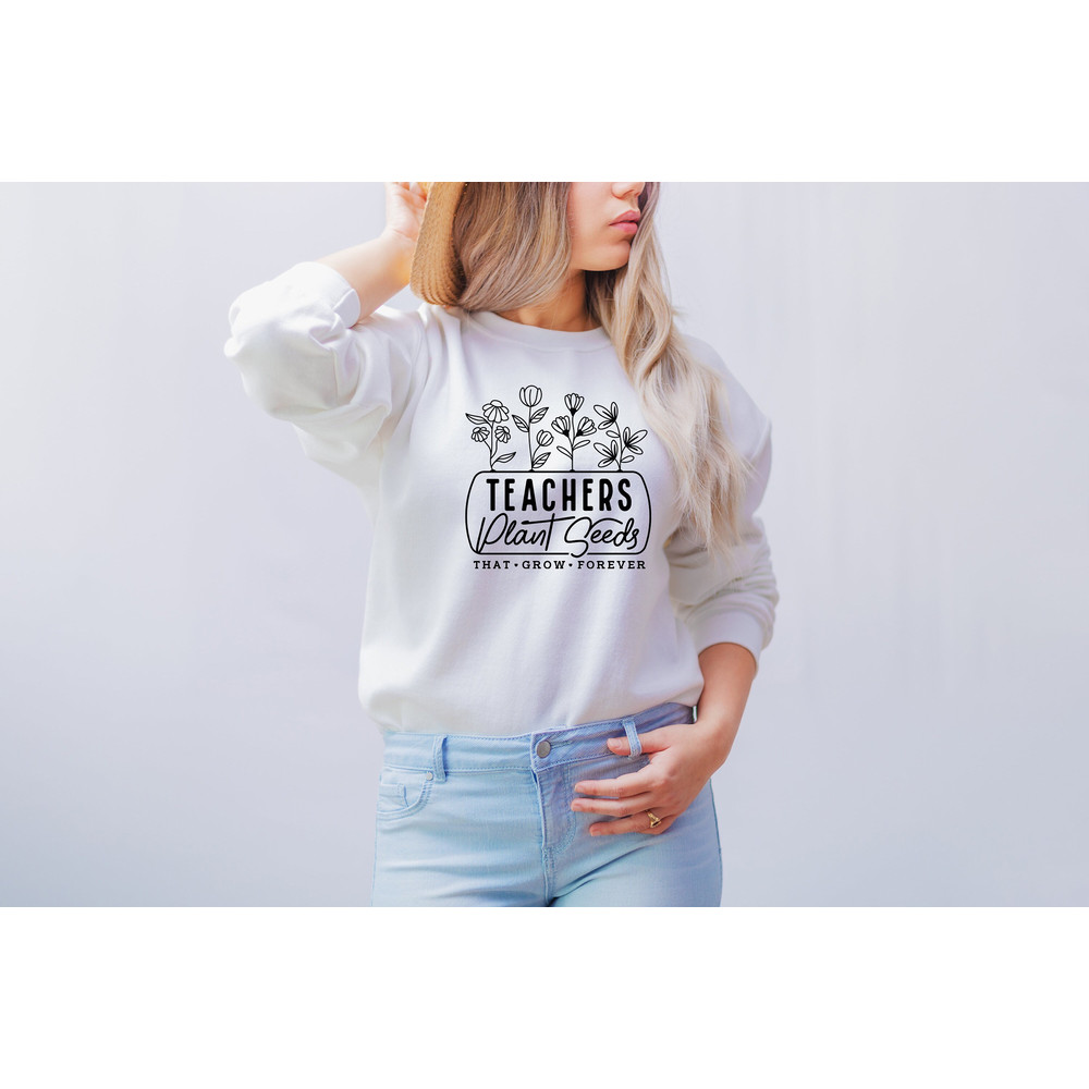 Teacher Plant seeds that grow forever Shirt, t, teacher shirt, teacher sweatshirt, teacher life, gift for teacher, preschool teacher - 1.jpg
