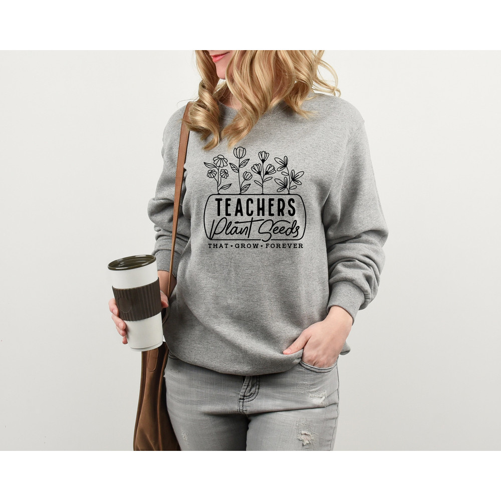 Teacher Plant seeds that grow forever Shirt, t, teacher shirt, teacher sweatshirt, teacher life, gift for teacher, preschool teacher - 2.jpg