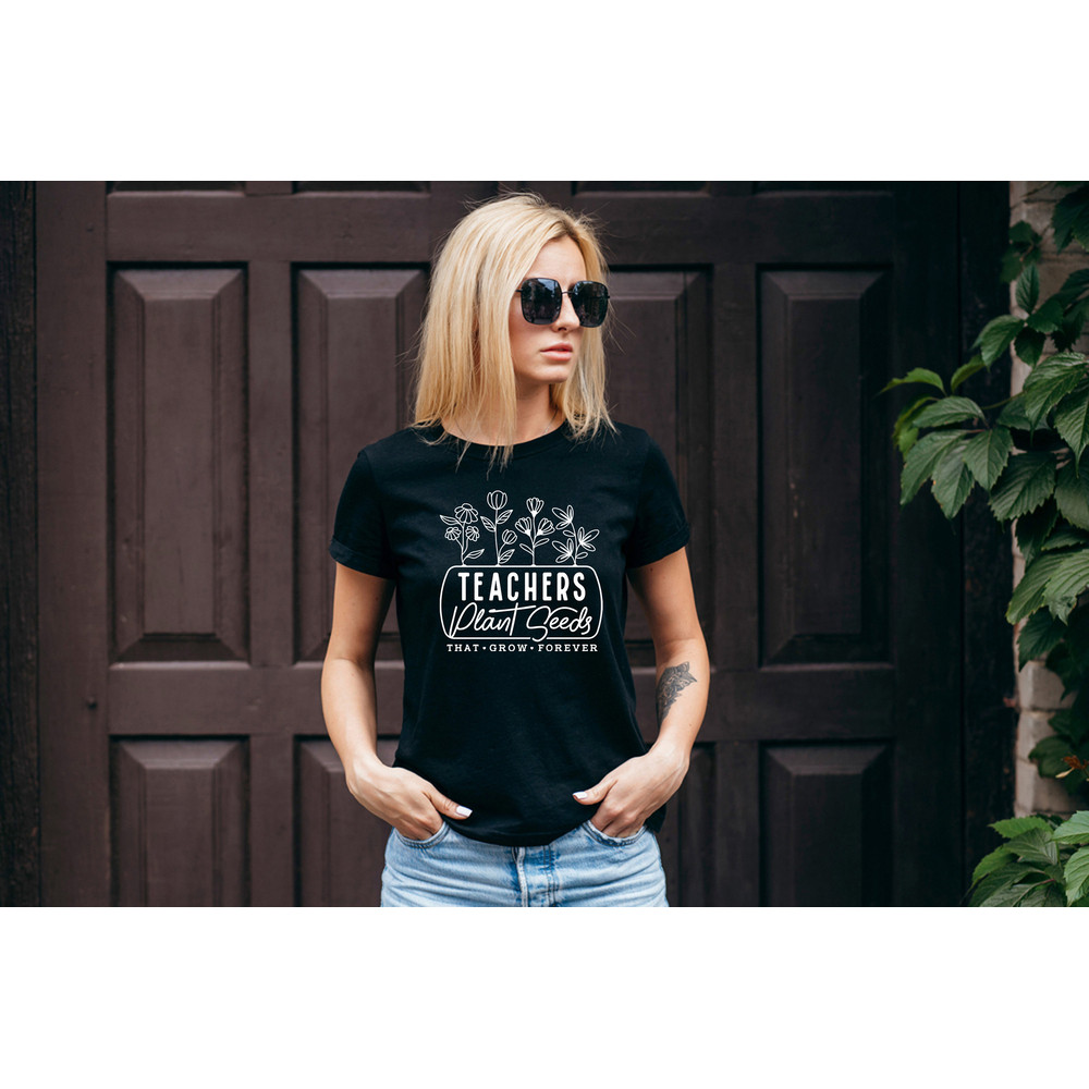 Teacher Plant seeds that grow forever Shirt, t, teacher shirt, teacher sweatshirt, teacher life, gift for teacher, preschool teacher - 3.jpg