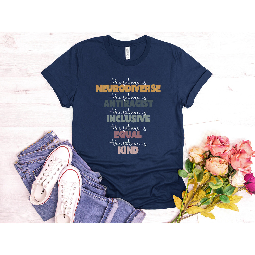 The future is Neurodiverse antiracist inclusive equal kind shirt, autism shirt, autism awareness, autistic pride shirt, autistic pride, - 5.jpg