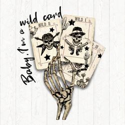 baby im a wild card png, sublimation download, western png, western sublimation,