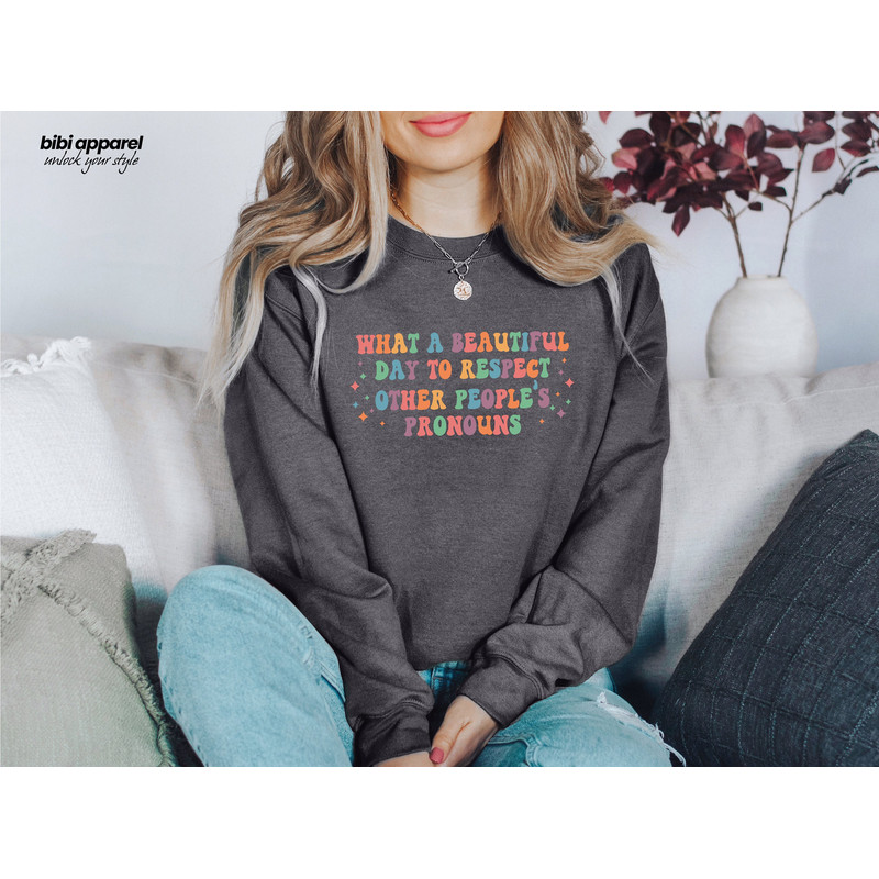 What A Beautiful Day to Respect Other People's Pronouns Sweatshirt, Human Rights Shirt, Equality T-Shirt, LGBTQ+ Shirts, Pride Tee - 2.jpg