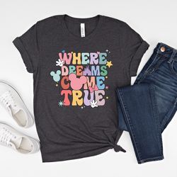 where dreams come true aesthetic disney shirt, disney shirt,