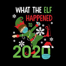 Christmas 2020 Elf SVG, What The Elf Happened To 2020 svg, Gift Christmas, Digital download