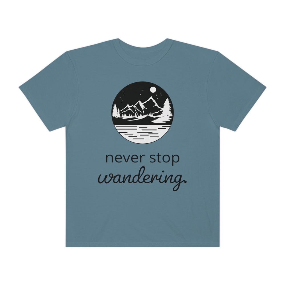 Comfort Colors Never Stop Wandering Woman's T-shirt by Live Free Tees for Her Inspirational Tshirt Nature Lover Gift for Camping - 10.jpg