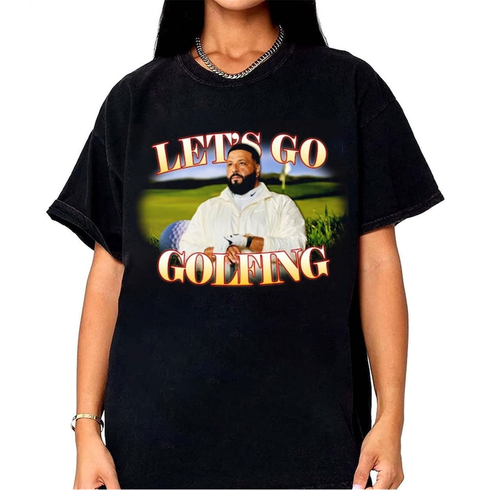 MR-1282023165625-lets-go-golfing-dj-khaled-funny-meme-joke-t-shirt-dj-khaled-image-1.jpg