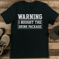 warning i bought the drink package tee