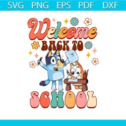 cute bluey welcome back to school svg cutting digital file