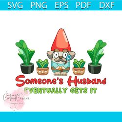 bluey someones husband eventually gets it svg digital file