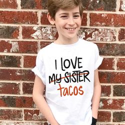 Tacos SVG, sister svg, brother svg, kid svg, siblings svg, i love tacos svg, brother shirt, sister shirt, shorts and lem