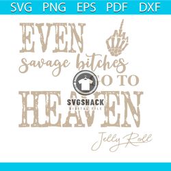 even savage bitches go to heaven svg jelly roll svg cricut file
