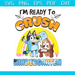 i'm ready to crush kindergarten bluey svg digital cricut file