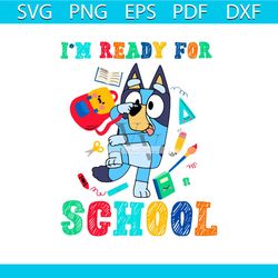 bluey back to school svg i'm ready for school svg digital files