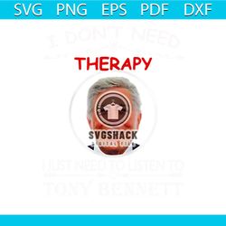 i dont need therapy i just need to listen to tony bennett png